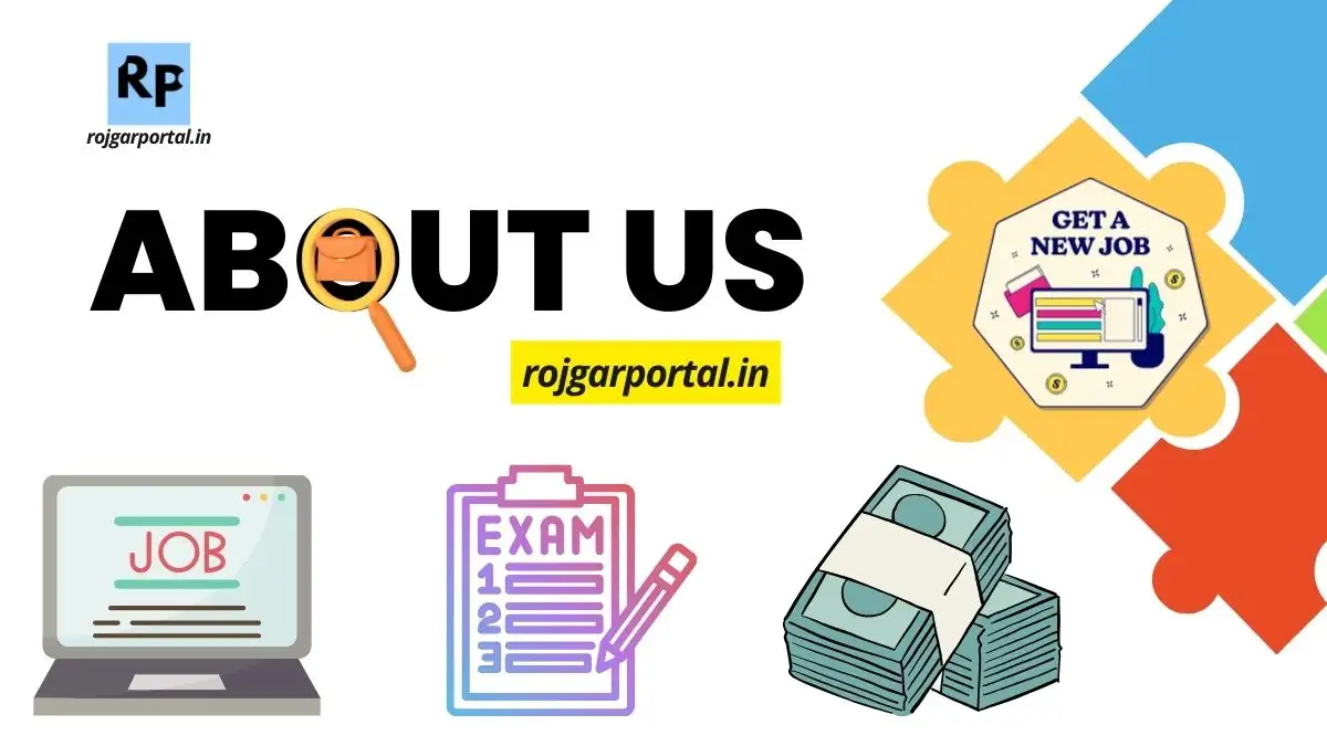 Rojgar Portal about us, Rojgarportal.in about us, Rojgarportal about us, Rojgar Portal.in about us, Rojgar Portal inabout us, about us page, website overview, job updates, exam results, government schemes, job vacancies, career opportunities, employment news, Sarkari Naukri, private jobs, job alerts, job seekers, job postings, interview tips, resume tips, cover letter advice, job search tips, employment resources, latest jobs, new vacancies, exam notifications, government exams, competitive exams, job portal, recruitment updates, syllabus, results, exam updates, admit cards, answer keys, government schemes, employment news today, job alerts on WhatsApp, job notifications, job search website, career advice, job interview preparation, resume writing, cover letter tips, job application guidelines, career guidance, job opportunities, job vacancies near me, job updates in India, current job openings, Terms and Conditions,