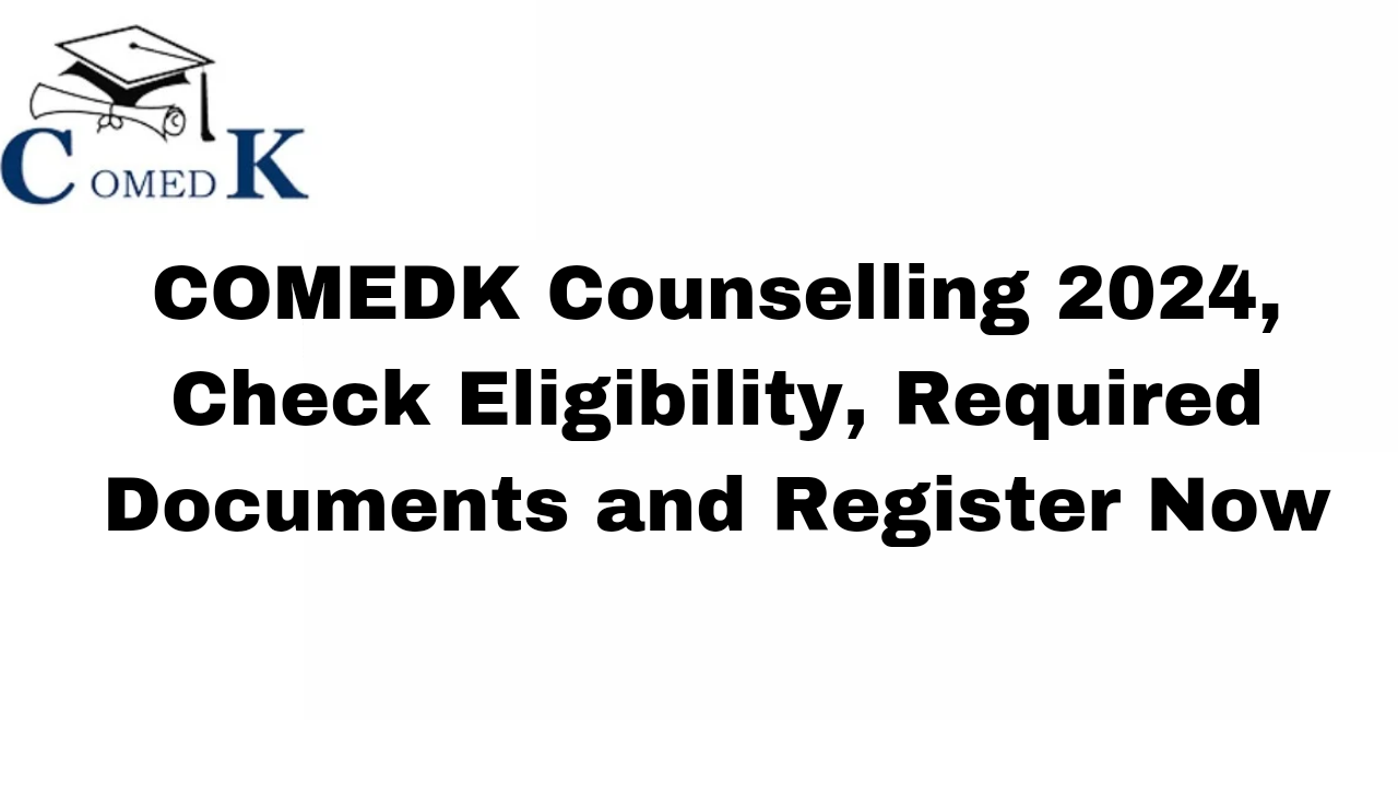 COMEDK Counselling 2024: (COMEDK Counselling 2024 Recruitment, Vacancy, Apply Date, Last Date, Educational Qualifications, Application, Official Notification, Apply Online, Apply Now, Official Website, How to Apply, Status, Eligibility Criteria, Age Limit, Eligibility, PDF, Form PDF, Latest News) (COMEDK Counselling 2024, भर्ती, वेकेंसी, आवेदन तिथि, अंतिम तिथि, शैक्षिक योग्यता, आवेदन, आधिकारिक नोटिफिकेशन, ऑनलाइन आवेदन, अभी आवेदन करें, आधिकारिक वेबसाइट, आवेदन कैसे करें, स्थिति, पात्रता मानदंड, आयु सीमा, पात्रता, पीडीएफ, फॉर्म पीडीएफ, ताज़ा खबर)